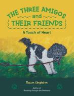 The Three Amigos and Their Friends di Dawn Singleton edito da Balboa Press