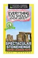 Everything You Should Know about Spectacular Stonehenge di Anne Richards edito da Createspace Independent Publishing Platform