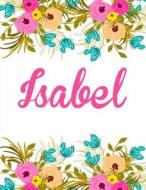 Isabel: Personalised Name Notebook/Journal Gift for Women & Girls 100 Pages (White Floral Design) di Kensington Press edito da Createspace Independent Publishing Platform
