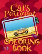 Cars Peugeot Coloring Book: ✌ Coloring Book for Kindergarten ✎ Coloring Books Kids ✎ Coloring Book Album ✍ Coloring Book M di Kids Creative Publishing edito da Createspace Independent Publishing Platform