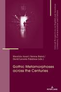 Gothic Metamorphoses Across The Centuries edito da Peter Lang Ag, Internationaler Verlag Der Wissenschaften