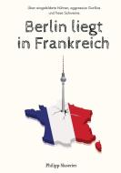 Berlin liegt in Frankreich di Philipp Skoeries edito da tredition