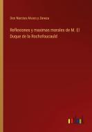 Reflexiones y maximas morales de M. El Duque de la Rochofoucauld di Don Narciso Alvaro y Zereza edito da Outlook Verlag