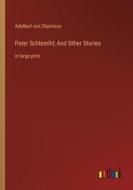 Peter Schlemihl; And Other Stories di Adelbert Von Chamisso edito da Outlook Verlag