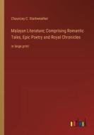 Malayan Literature; Comprising Romantic Tales, Epic Poetry and Royal Chronicles di Chauncey C. Starkweather edito da Outlook Verlag