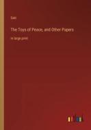 The Toys of Peace, and Other Papers di Saki edito da Outlook Verlag
