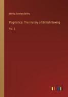 Pugilistica: The History of British Boxing di Henry Downes Miles edito da Outlook Verlag