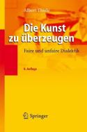Die Kunst zu überzeugen di Albert Thiele edito da Springer-Verlag GmbH