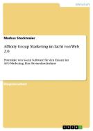 Affinity Group Marketing im Licht von Web 2.0 di Markus Stockmaier edito da GRIN Verlag
