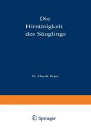 Die Hirntätigkeit des Säuglings di Albrecht Peiper edito da Springer Berlin Heidelberg