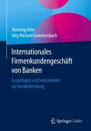 Internationales Firmenkundengeschäft von Banken di Henning Kehr, Jörg Michael Gummersbach edito da Springer-Verlag GmbH