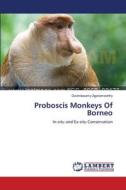 Proboscis Monkeys Of Borneo di Govindasamy Agoramoorthy edito da LAP Lambert Academic Publishing