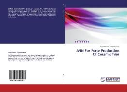 ANN For Forte Production Of Ceramic Tiles di Subbaraman Bhuvaneswari edito da LAP Lambert Academic Publishing