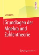 Grundlagen der Algebra und Zahlentheorie di Janko Boehm edito da Springer-Verlag GmbH