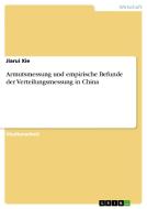 Armutsmessung und empirische Befunde der Verteilungsmessung in China di Jiarui Xie edito da GRIN Verlag
