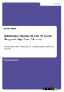 Ernährungsberatung für eine 30-jährige übergewichtige Frau (B-Lizenz) di Martin Maler edito da GRIN Verlag