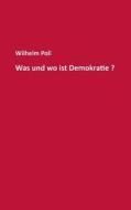 Was Und Wo Ist Demokratie? di Wilhelm Poli edito da Books On Demand