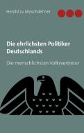Die ehrlichsten Politiker Deutschlands di Herold zu Moschdehner edito da Books on Demand
