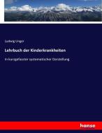 Lehrbuch der Kinderkrankheiten di Ludwig Unger edito da hansebooks
