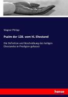 Psalm der 128. vom hl. Ehestand di Wagner Philipp edito da hansebooks