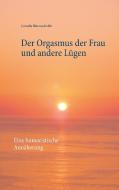 Der Orgasmus der Frau und andere Lügen di Cornelia Hättenschwiler edito da Books on Demand