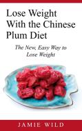 Lose Weight With the Chinese Plum Diet di Jamie Wild edito da Books on Demand
