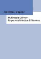 Multimedia Delivery F R Personalisierbare E-Services di Matthias Wagner edito da Books on Demand