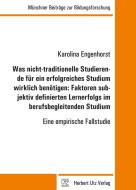 Was nicht-traditionelle Studierende für ein erfolgreiches Studium wirklich benötigen: Faktoren subjektiv definierten Ler di Karolina Engenhorst edito da Utz Verlag GmbH