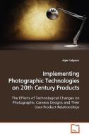 Implementing Photographic Technologies on 20thCentury Products di Alper Calguner edito da VDM Verlag