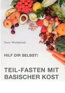Hilf Dir selbst! Teil-Fasten mit Basischer Kost di Doris Wroblewski edito da Books on Demand