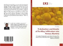 Ti-Activation and Kinetic of Fe-Alloy Infiltration into Porous Alumina di Srdan Vasic edito da Editions universitaires europeennes EUE