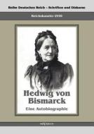 Reichskanzler Otto von Bismarck - Hedwig von Bismarck, die Cousine. Eine Autobiographie di Hedwig von Bismarck edito da Severus
