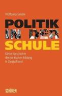 Politik in der Schule di Wolfgang Sander edito da Schüren Verlag