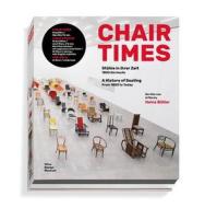 Chair Times: A History of Seating di Mateo Kries, Rolf Fehlbaum, Heinz Butler edito da Vitra Design Museum