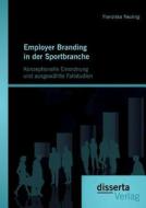 Employer Branding in der Sportbranche - Konzeptionelle Einordnung und ausgewählte Fallstudien di Franziska Neuling edito da disserta verlag