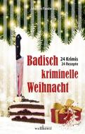 Badisch kriminelle Weihnacht di Lilo Beil, Volker Hesse, Ursula Schmid-Spreer, Alexa Rudolph, Sarah Geraldine Nisi, Dagmar Werthebach, Markus Guthmann edito da Wellhöfer Verlag