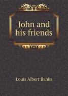 John And His Friends di Louis Albert Banks edito da Book On Demand Ltd.