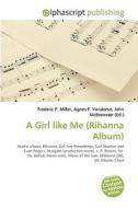 A Girl Like Me (rihanna Album) di #Miller,  Frederic P. Vandome,  Agnes F. Mcbrewster,  John edito da Vdm Publishing House