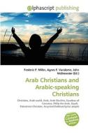 Arab Christians And Arabic-speaking Christians di Timoteus Elmo Timoteus edito da Alphascript Publishing