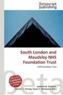 South London and Maudsley Nhs Foundation Trust edito da Betascript Publishing