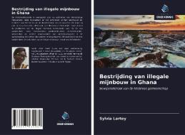 Bestrijding van illegale mijnbouw in Ghana di Sylvia Lartey edito da Uitgeverij Onze Kennis
