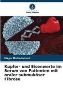 Kupfer- und Eisenwerte im Serum von Patienten mit oraler submuköser Fibrose di Haya Muhammad edito da Verlag Unser Wissen