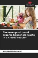Biodecomposition of organic household waste in a closed reactor di Rolan Roney Ressetti edito da Our Knowledge Publishing