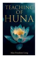 Teaching of Huna: The Secret Science Behind Miracles & Self-Suggestion di Max Freedom Long edito da E ARTNOW
