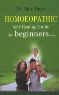 Homoeopathic Self-Healing Guide for Beginners... di Shiv Dua edito da B Jain Publishers Pvt Ltd
