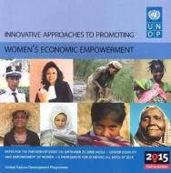 Innovative Approaches To Promoting Women\'s Economic Empowerment di United Nations Development Programme edito da United Nations