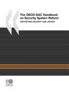 The Oecd Dac Handbook On Security System Reform di OECD Publishing edito da Organization For Economic Co-operation And Development (oecd