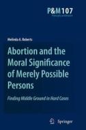 Abortion and the Moral Significance of Merely Possible Persons di Melinda A. Roberts edito da Springer Netherlands