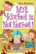 Mrs. Kormel Is Not Normal! di Dan Gutman edito da HARPERCOLLINS
