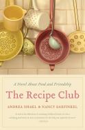 The Recipe Club: A Novel about Food and Friendship di Andrea Israel, Nancy Garfinkel edito da HARPERCOLLINS